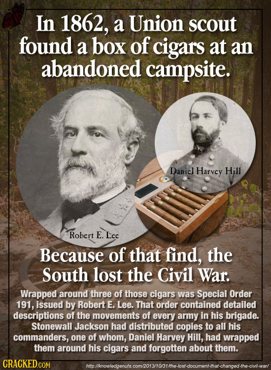 In 1862, a Union scout found a box of cigars at an abandoned campsite. Daniel Harvey Hill Robert E. Lec Because of that find, the South lost the Civil
