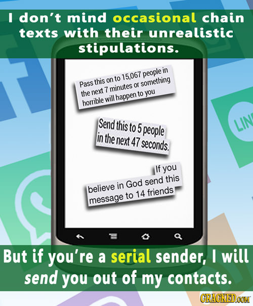 I don't mind occasional chain texts with their unrealistic stipulations. in people to 15.067 Pass this on or something 7 minutes the next to you will
