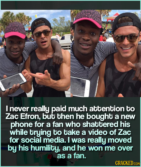 I never really paid much attention to Zac Efron, but then he bought a new phone for a fan who shattered his while trying to take a video of Zac for so