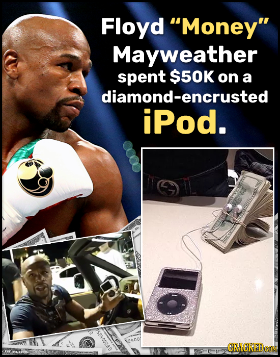 Floyd Money Mayweather spent $50K on a diamond-encrusted iPod. 52400 CRAGKEDCOM 06200n2S4 