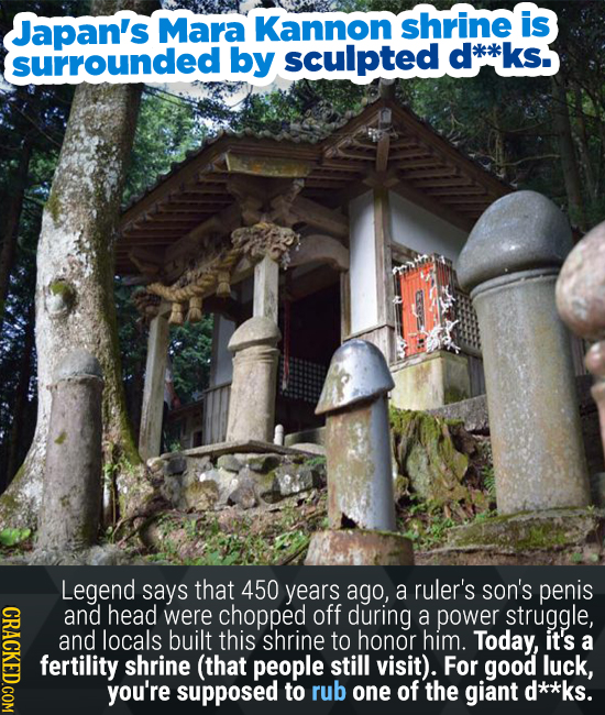 Japan's Mara Kannon shrine is surrounded by sculpted d*kk ks. Legend says that 450 years ago, a ruler's son's penis GRAGKEDGOM and head were chopped o