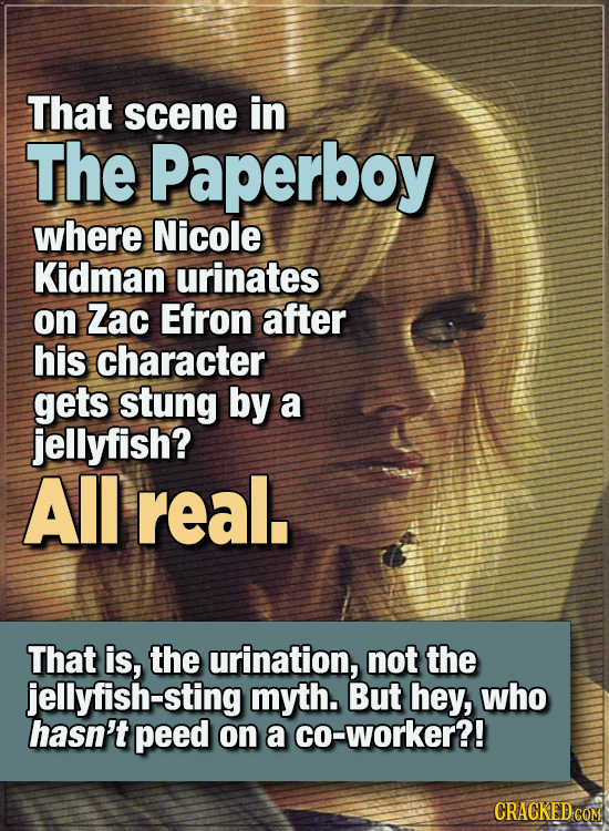15 WTF Things Actors Did For Their Art - That scene in The Paperboy where Nicole Kidman urinates on Zac Efron after his character gets stung by a jel