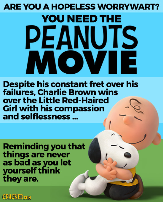ARE YOU A HOPELESS WORRYWART? YOU NEED THE PEANUTS MOVIE Despite his constant fret over his failures, Charlie Brown wins over the Little Red-Haired Gi
