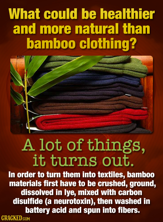 What could be healthier and more natural than bamboo clothing? A lot of things, it turns out. In order to turn them into textiles, bamboo materials fi