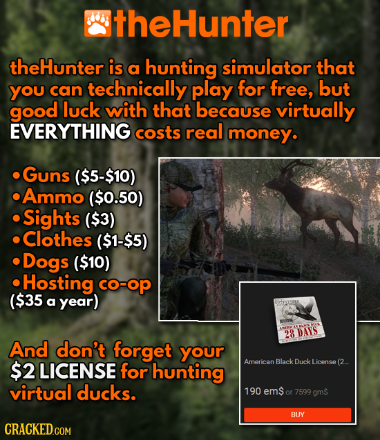 theHunter theHunter is a hunting simulator that YOU can technically play for free, but good luck with that because virtually EVERYTHING costs real mon