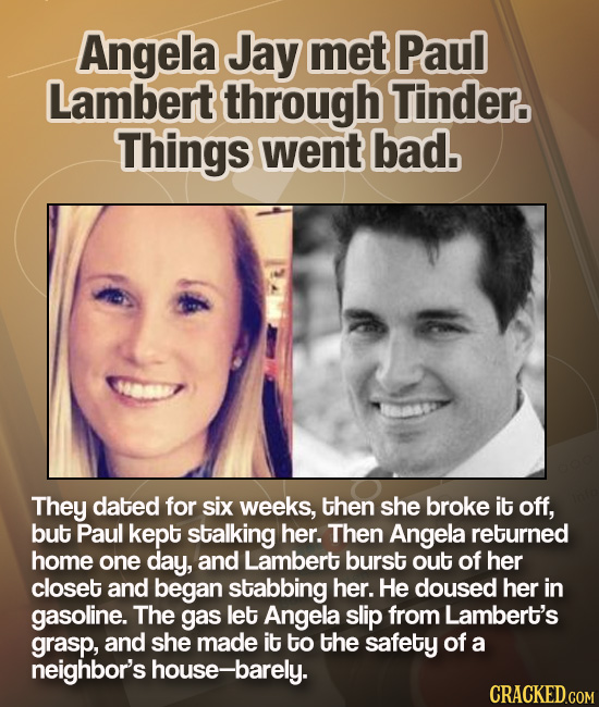 Angela Jay met Paul Lambert through Tinder. Things went bad. They dated for six weeks, then she broke it off, but Paul kept stalking her. Then Angela