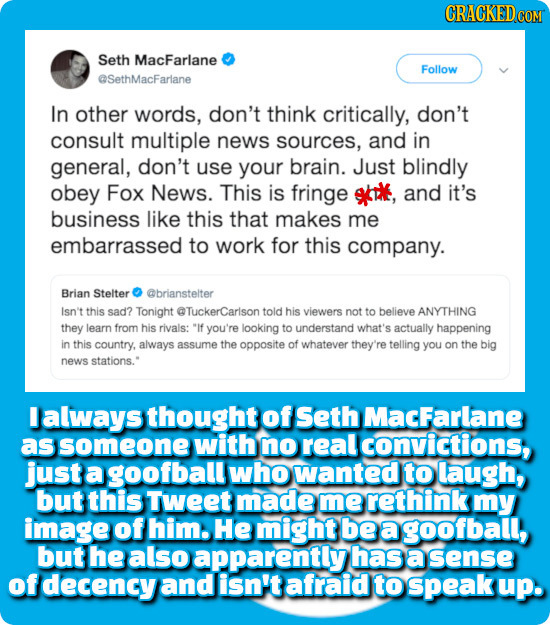 CRACKEDco Seth MacFarlane Follow eSethMacFarlane In other words, don't think critically, don't consult multiple news sources, and in general, don't us