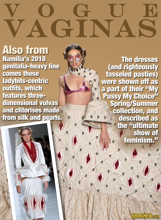 V O G U E VAGINAS Also from Namilia's 2018 The dresses genitalia-heavy line (and righteously comes these tasseled pasties) ladybits-centric were shown