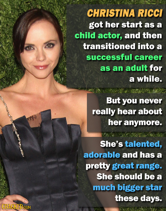 CHRISTINA RICCI got her start as a child actor, and then transitioned into a successful career as an adult for a while. But you never really hear abou