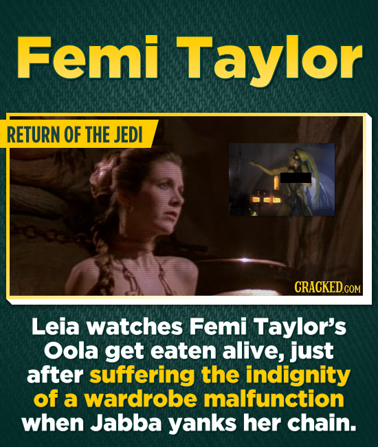 Femi Taylor RETURN OF THE JEDI CRACKEDcO COM Leia watches Femi Taylor's Oola get eaten alive, just after suffering the indignity of a wardrobe malfunction when Jabba yanks her chain.