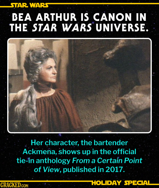 BEA ARTHUR IS CANON IN THE STAR WARS UNIVERSE.
Her character, the bartender Ackmena, shows up in the official tie-in anthology From a Certain Point of