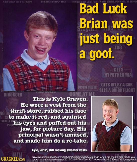 ARNNE intone Bad Goes O11 Al Luck APOCALYPSE Brian was just being a goof. TAG GETS HYPOTHERMIA GETS HIT BY A CAR. JUSTIN BIEBER SEES A BRIGHT LIGHT DI