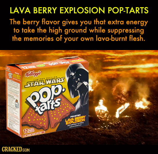 LAVA BERRY EXPLOSION POP-TARTS The berry flavor gives YOU that extra energy to take the high ground while suppressing the memories of your lava-burnt 