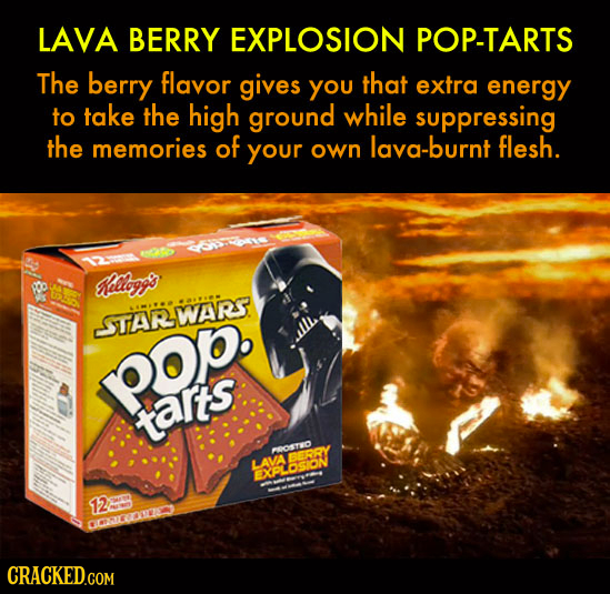 LAVA BERRY EXPLOSION POP-TARTS The berry flavor gives YOU that extra energy to take the high ground while suppressing the memories of your lava-burnt