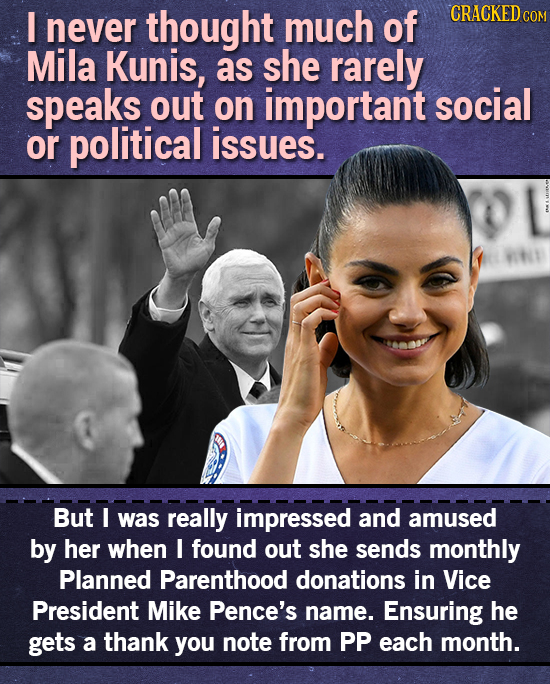 I never thought much of CRACKED COM Mila Kunis, as she rarely speaks out on important social or political issues. But I was really impressed and amuse