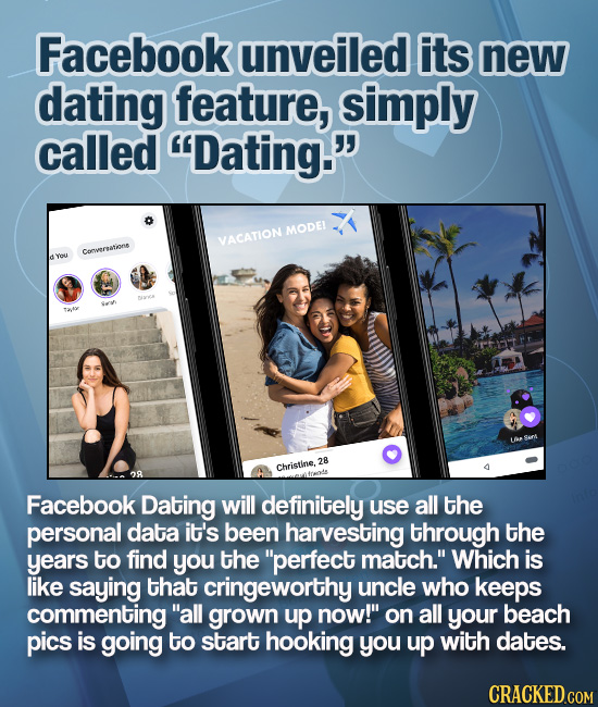 Facebook unveiled its new dating feature, simply called Dating. MODEI VACATION Conversatione You 28 Christine, 28 Facebook Dating will definitely us