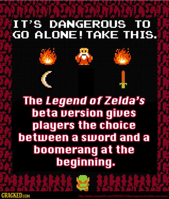 IFLTUILHIY IFITELTEI IT'S DANGEROUS TO GO ALONE! TAKE THIS. The Legend of Zelda's beta version gives players the choice between a sword and a boomeran