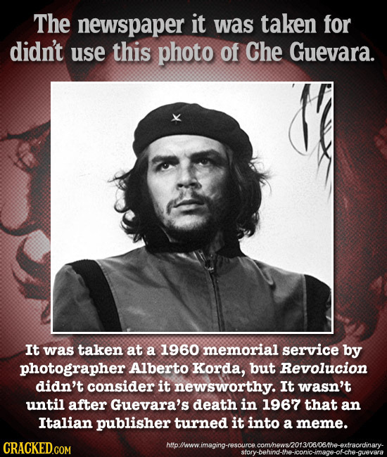 The newspaper it was taken for didn't use this photo of Che Guevara. It was taken at a 1960 memorial service by photographer Alberto Korda, but Revolu