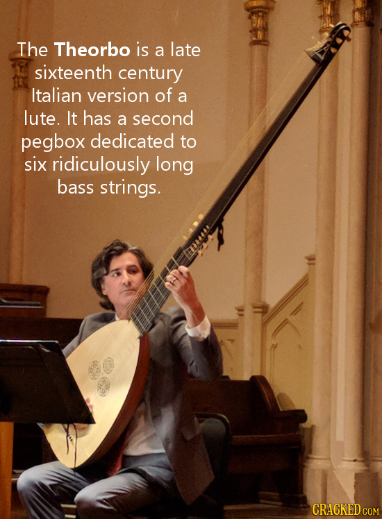 The Theorbo is a late sixteenth century Italian version of a lute. It has a second pegbox dedicated to six ridiculously long bass strings. CRACKED COM