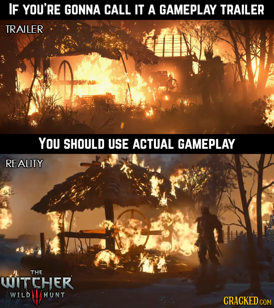 IF YOU'RE GONNA CALL IT A GAMEPLAY TRAILER TRAILER You SHOULD USE ACTUAL GAMEPLAY REALITY THE WITCHER wILD HUNT