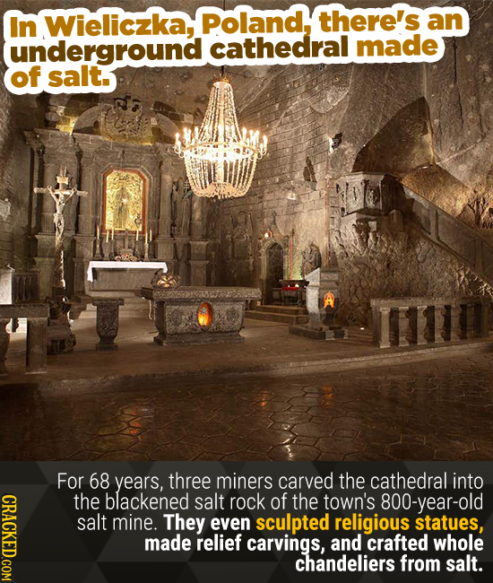 In Wieliczka, Poland, there's an underground cathedral made of salt. die: For 68 years, three miners carved the cathedral into CRACKED.COM the blacken