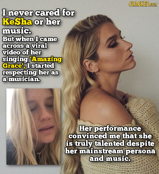 CRACKEDCON I never cared for KeSha or her music. But when I came Across a viral video of her singing 'Amazing Grace', I started respecting her as a mu