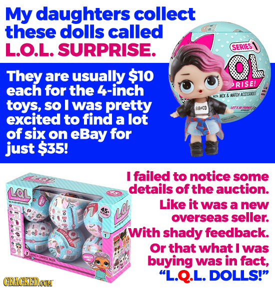 My daughters collect these dolls called L.O.L. SURPRISE. SERIES OL They are usually $10 each for the 4-inch JRISE! MIY & MATCH ACDET9OS NENA toys, so