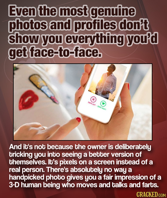 Even the most genuine photos and profiles don't show you everything you'd get face-to-face. SELEn And it's not because the owner is deliberately trick
