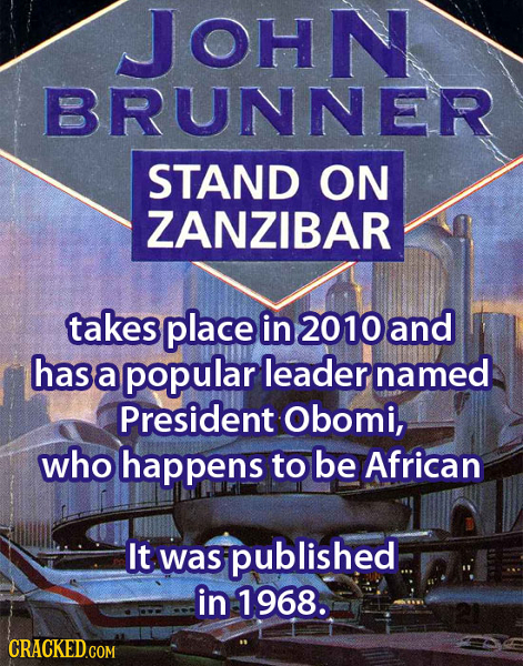 JOHN BRUNNER STAND ON ZANZIBAR takes place in 2010and has a popular leader named President Obomi, who happens to be African It was aspublished in 1968