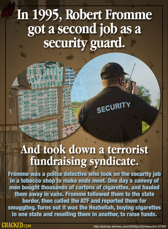 In 1995, Robert Fromme got a second job as a security guard. SECURITY And took down a terrorist fundraising syndicate. Fromme was a police detective w