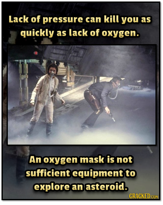 Lack of pressure can kill you as quickly as lack of oxygen. An Oxygen mask is not sufficient equipment to explore an asteroid. CRACKED c COM