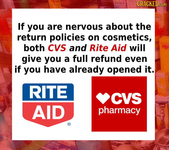 Ymea CRACKEDC COM If you are nervous about the return policies on cosmetics, both CVS and Rite Aid will give you a full refund even if you have alread