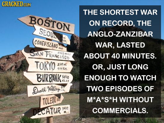CRACKED COM THE SHORTEST WAR BOSTON ON RECORD, THE SEOUL ANGLO-ZANZIBAR CONEY m ISLAND WAR, LASTED SKN Miut FRANCISCO $426 AII ABOUT 40 MINUTES. TOKYO