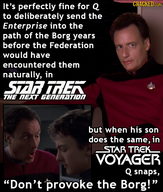It's perfectly fine for Q CRACKED cO to deliberately send the Enterprise into the path of the Borg years before the Federation would have encountered