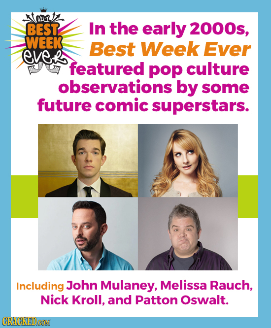 VA2A BEST In the early 2000s, WEEK Best Week Ever Evehe featured pop culture observations by some future comic superstars. Including John Mulaney, Mel