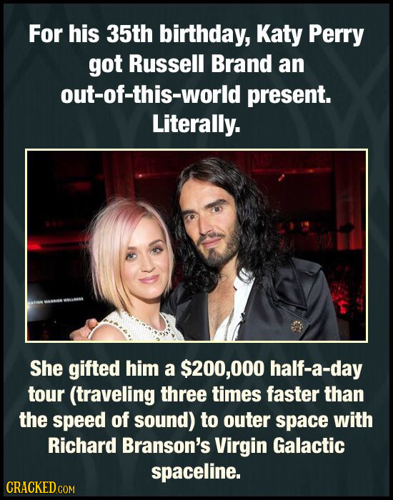 For his 35th birthday, Katy Perry got Russell Brand an out-of-this-world present. Literally. She gifted him a $200,00 half-a-day tour (traveling three