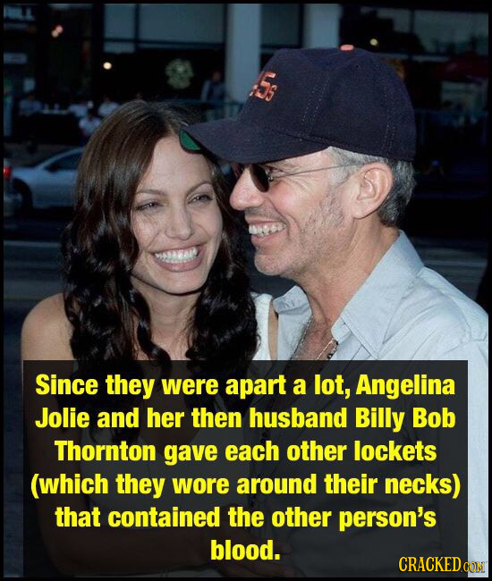 5s AA Since they were apart a lot, Angelina Jolie and her then husband Billy Bob Thornton gave each other lockets (which they wore around their necks)