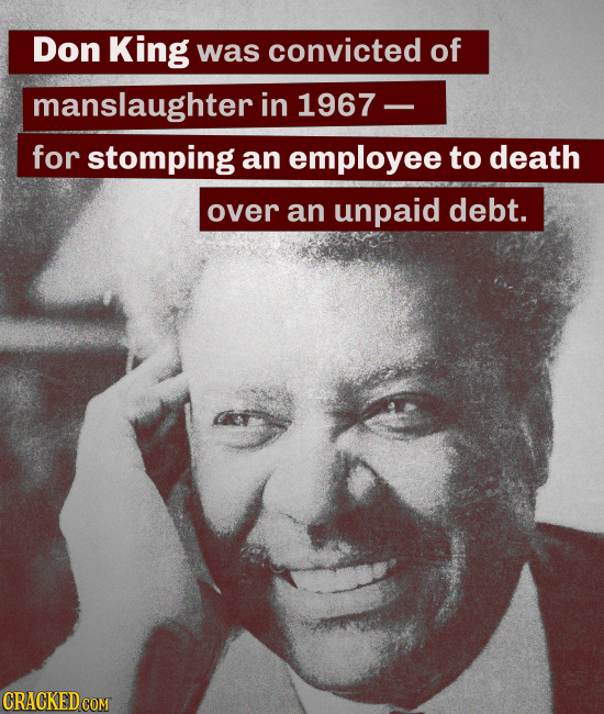 Don King was convicted of manslaughter in 1967 for stomping an employee to death over an unpaid debt. CRACKED COM
