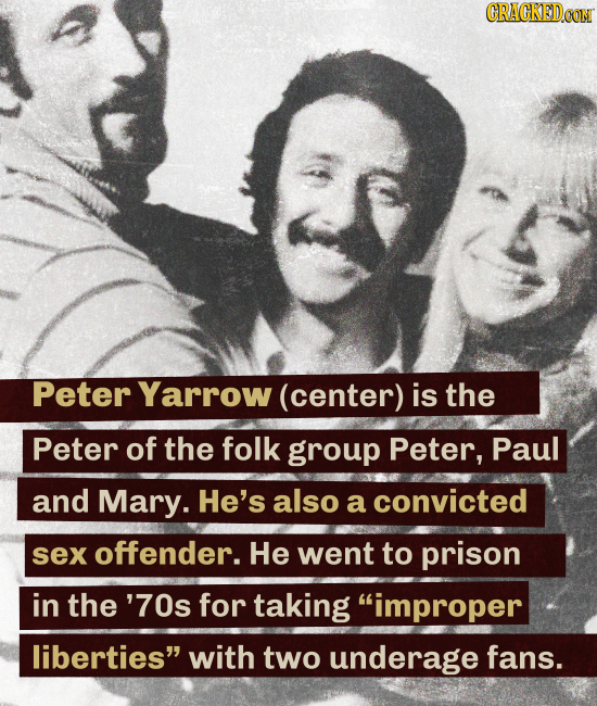 CRACKEDCON Peter Yarrow (center) is the Peter of the folk group Peter, Paul and Mary. He's also a convicted sex offender. He went to prison in the '70