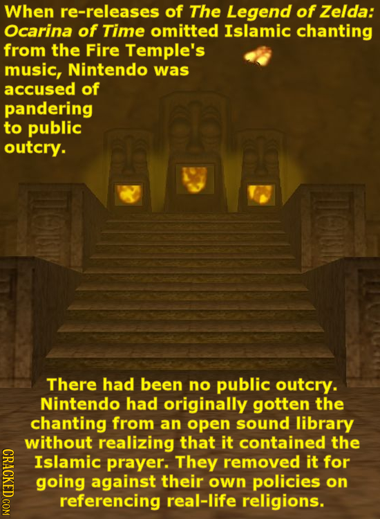 When re-releases of The Legend of Zelda: Ocarina of Time omitted Islamic chanting from the Fire Temple's music, Nintendo was accused of pandering to p