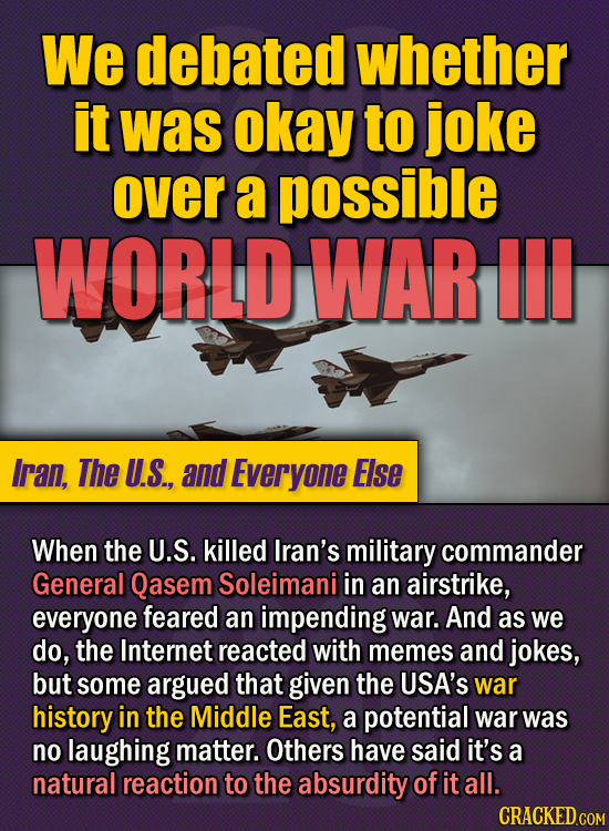 15 Of The Strangest Things 2020 Managed To Cook Up (Part 1) - We debated whether it was okay to joke over a possible World War III. When the US kille