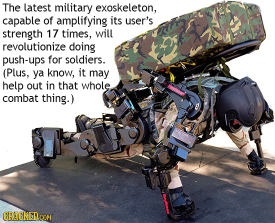 The latest military exoskeleton, capable of amplifying its user's strength 17 times, will revolutionize doing push-ups for soldiers. (Plus, ya know, i