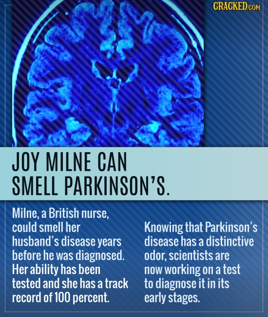 CRACKED CON JOY MILNE CAN SMELL PARKINSON'S. Milne, a British nurse, could smell her Knowing that Parkinson's husband's disease years disease has a di