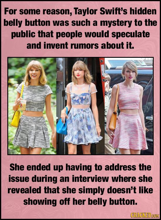 For some reason, Taylor Swift's hidden belly button was such a mystery to the public that people would speculate and invent rumors about it. She ended