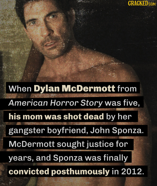 When Dylan McDermott from American Horror Story was five, his mom was shot dead by her gangster boyfriend, John Sponza. McDermott sought justice for y