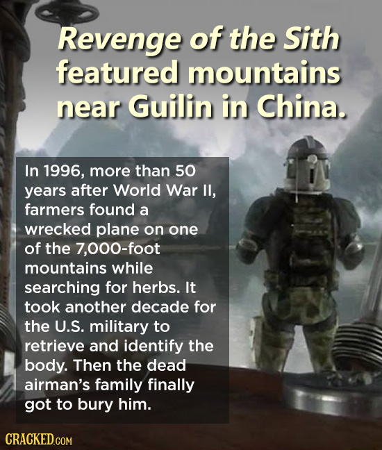 Revenge of the Sith featured mountains near Guilin in China. In 1996, more than 50 years after World War lI, farmers found a wrecked plane on one of t