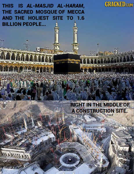 THIS IS AL-MASJID AL-HARAM, COM THE SACRED MOSQUE OF MECCA AND THE HOLIEST SITE TO 1.6 BILLION PEOPLE... RIGHT IN THE MIDDLE OF A CONSTRUCTION SITE.