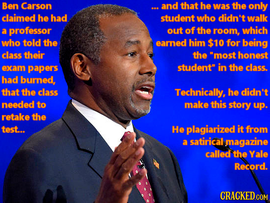 Ben Carson ... and that he was the only claimed he had student who didn't walk a professor out of the room, which who told the earned him $10 for bein