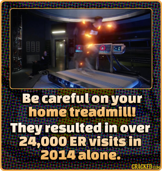 Be careful on your home treadmill! They resulted in over 24;000 ER visits in 2014alone: