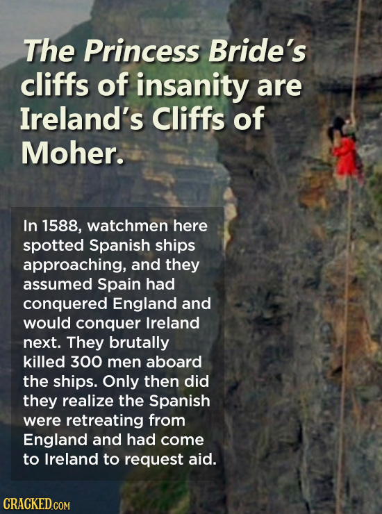 The Princess Bride's cliffs of insanity are Ireland's Cliffs of Moher. In 1588, watchmen here spotted Spanish ships approaching, and they assumed Spai